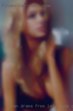 Clean drama free let's nude chat.
