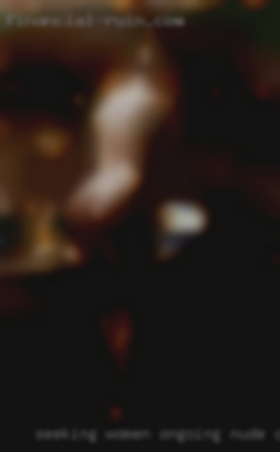 Seeking women ongoing nude connection.